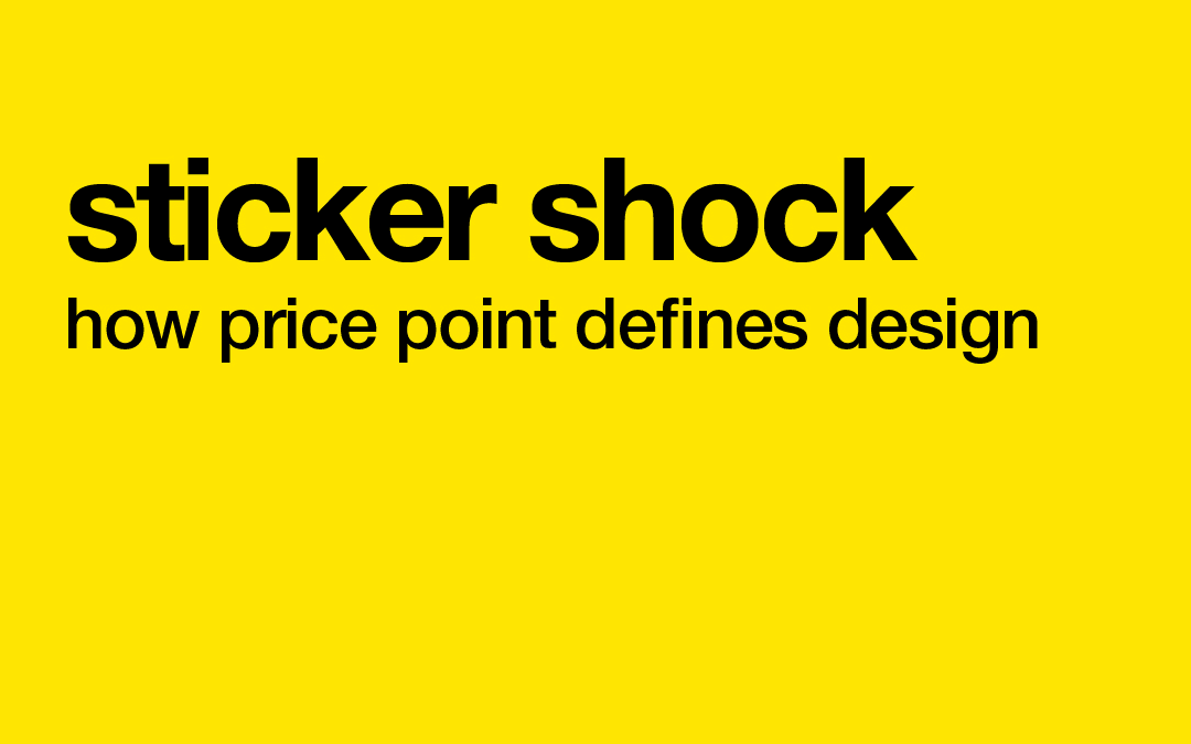 Sticker Shock! How price point defines design